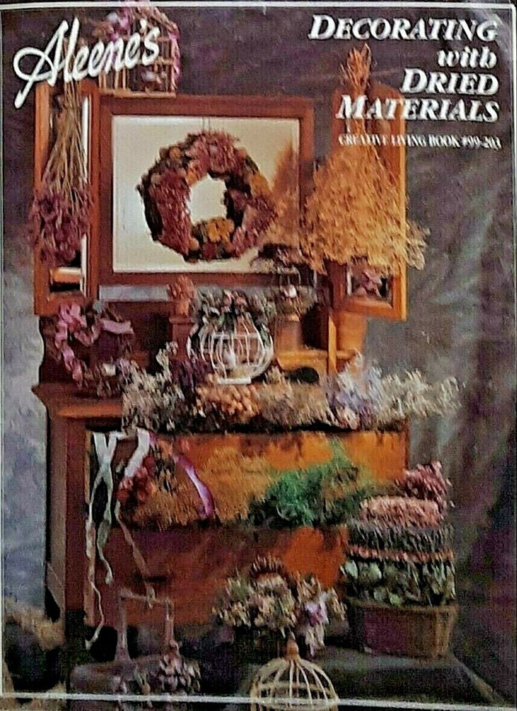 Aleene’s Decorating with Dried Materials Creative Living Book #99-203, 1991