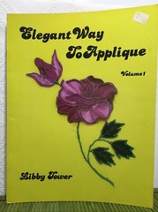 Elegant Way to Applique Flowers Volume 1 Libby Tower Libby’s Creations 1984