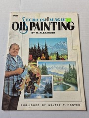 Secrets to the Magic of Oil Painting W. Alexander 1984 Paperback Manual Art Book